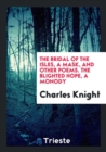The Bridal of the Isles, a Mask, and Other Poems. the Blighted Hope, a Monody - Book