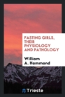 Fasting Girls : Their Physiology and Pathology - Book