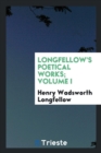 Longfellow's Poetical Works; Volume I - Book