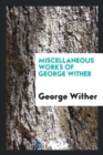 Miscellaneous Works of George Wither - Book