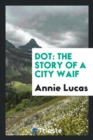 Dot : The Story of a City Waif - Book