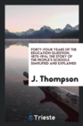 Forty-Four Years of the Education Question, 1870-1914; The Story of the People's Schools Simplified and Explained - Book