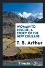 Woman to Rescue, a Story of the New Crusade - Book
