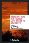 Religion and the Higher Life : Talks to Students - Book