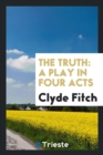 The Truth : A Play in Four Acts - Book