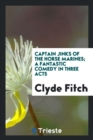 Captain Jinks of the Horse Marines; A Fantastic Comedy in Three Acts - Book