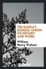 The Sunday School Union : Its History and Work - Book