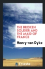 The Broken Soldier and the Maid of France - Book