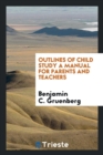 Outlines of Child Study a Manual for Parents and Teachers - Book