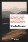 The Life and Works of Charles Kingsley in 19 Volumes, Vol. IV. His Letters and Memories of His Life. in 4 Volumes-Vol. IV - Book