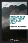 The Gun-Boat Series. Frank on a Gun-Boat - Book