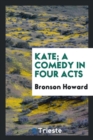 Kate; A Comedy in Four Acts - Book