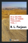 In a Silver Sea, in Three Volumes, Vol. I - Book