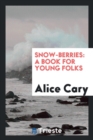 Snow-Berries : A Book for Young Folks - Book