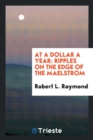 At a Dollar a Year : Ripples on the Edge of the Maelstrom - Book