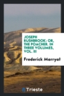 Joseph Rushbrook : Or, the Poacher. in Three Volumes, Vol. III - Book