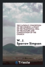 The Catholic Conception of the Church : A Study of the Traditional Idea of the Nature and Constitution of the Church - Book
