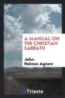 A Manual on the Christian Sabbath - Book