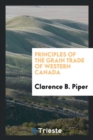 Principles of the Grain Trade of Western Canada - Book