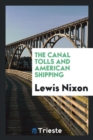 The Canal Tolls and American Shipping - Book