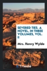 Severed Ties. a Novel, in Three Volumes, Vol. II - Book