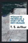 Woman to the Rescue : A Story of the New Crusade - Book