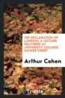 The Declaration of London; A Lecture Delivered at University College, Gower Street - Book