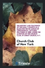 The History and Teachings of the Early Church as a Basis for the Re-Union of Christendom. Lectures Delivered in 1888, Under the Auspices of the Church Club, in Christ Church, N.Y. - Book
