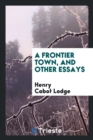 A Frontier Town, and Other Essays - Book