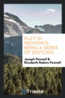 Play in Provence : Being a Series of Sketches - Book