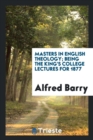 Masters in English Theology; Being the King's College Lectures for 1877 - Book