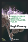 Living or Dead, a Novel. in Three Volumes, Vol. III - Book