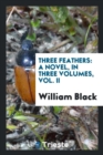 Three Feathers : A Novel, in Three Volumes, Vol. II - Book