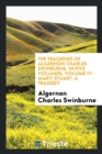 The Tragedies of Algernon Charles Swinburne. in Five Volumes. Volume IV : Mary Stuart. a Tragedy - Book
