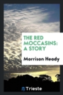 The Red Moccasins : A Story - Book