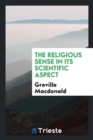 The Religious Sense in Its Scientific Aspect - Book