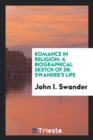 Romance in Religion; A Biographical Sketch of Dr. Swander's Life - Book