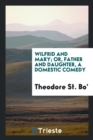 Wilfrid and Mary; Or, Father and Daughter, a Domestic Comedy - Book