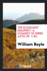 The Eloquent Dempsey : A Comedy in Three Acts; Pp. 1-82 - Book