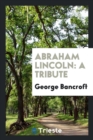 Abraham Lincoln : A Tribute - Book