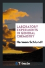 Laboratory Experiments in General Chemistry - Book