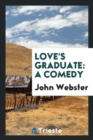 Love's Graduate : A Comedy - Book