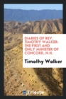 Diaries of Rev. Timothy Walker : The First and Only Minister of Concord, N.H. - Book