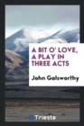A Bit O' Love, a Play in Three Acts - Book