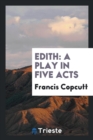 Edith : A Play in Five Acts - Book