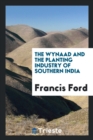 The Wynaad and the Planting Industry of Southern India - Book