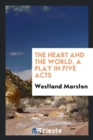 The Heart and the World, a Play in Five Acts - Book