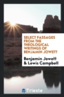 Select Passages from the Theological Writings of Benjamin Jowett - Book