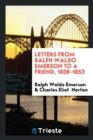 Letters from Ralph Waldo Emerson to a Friend, 1838-1853 - Book