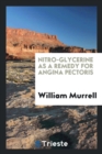 Nitro-Glycerine as a Remedy for Angina Pectoris - Book
